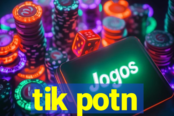 tik potn