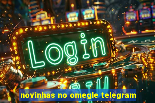 novinhas no omegle telegram