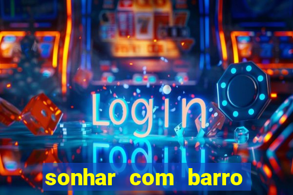 sonhar com barro jogo do bicho