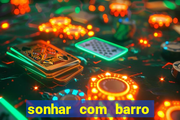 sonhar com barro jogo do bicho