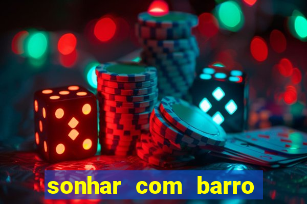 sonhar com barro jogo do bicho