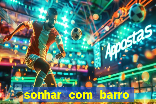 sonhar com barro jogo do bicho