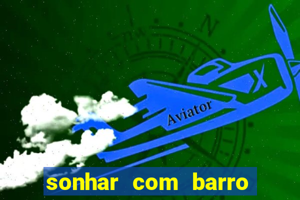 sonhar com barro jogo do bicho