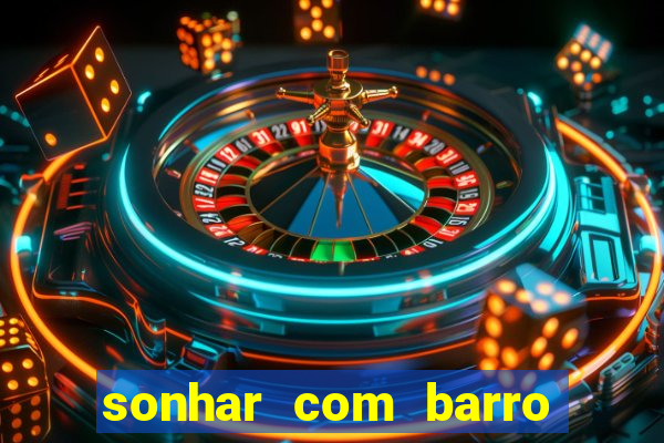 sonhar com barro jogo do bicho