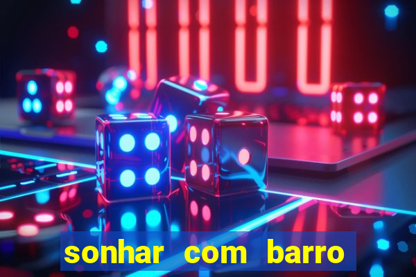 sonhar com barro jogo do bicho