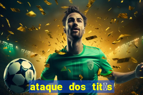 ataque dos tit茫s filme online dublado