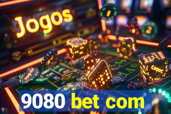 9080 bet com