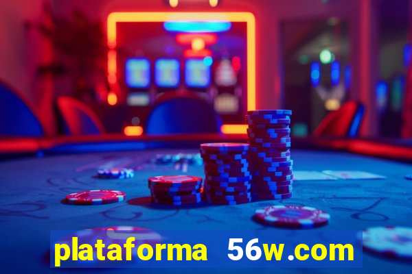 plataforma 56w.com é confiável