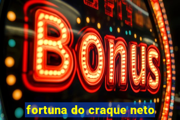 fortuna do craque neto