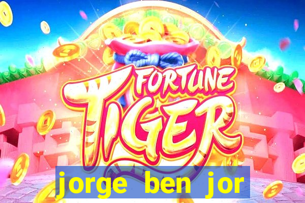 jorge ben jor fortuna estimada