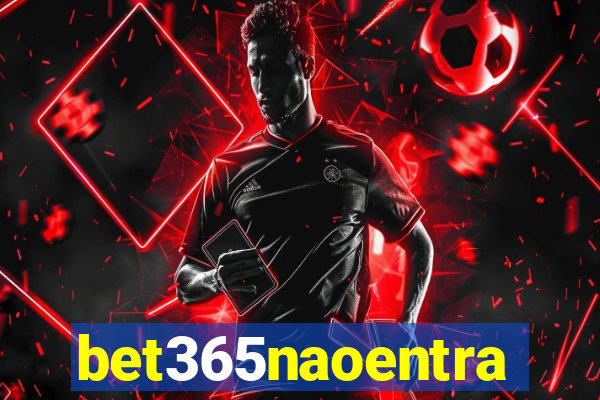 bet365naoentra