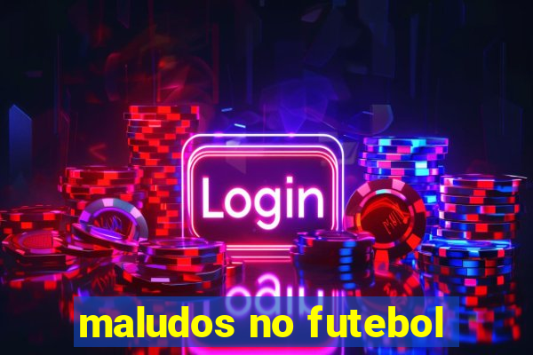 maludos no futebol