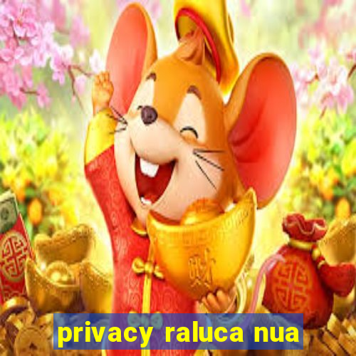 privacy raluca nua