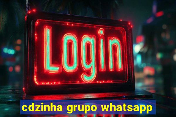 cdzinha grupo whatsapp