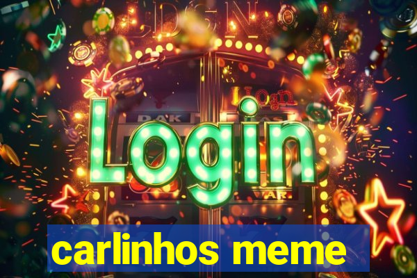 carlinhos meme