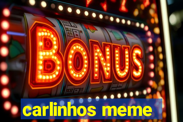 carlinhos meme