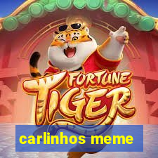 carlinhos meme