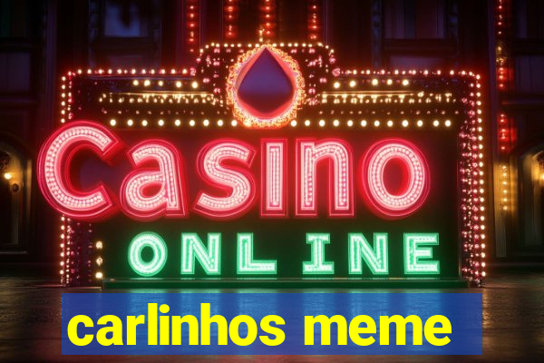 carlinhos meme