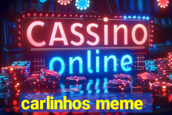 carlinhos meme