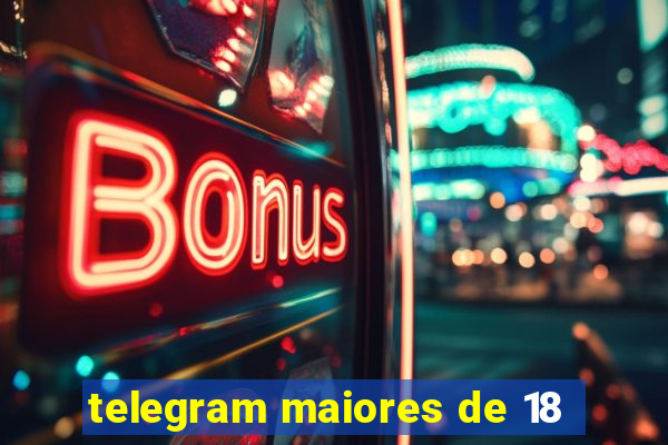 telegram maiores de 18