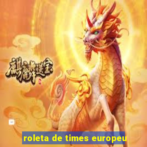 roleta de times europeu