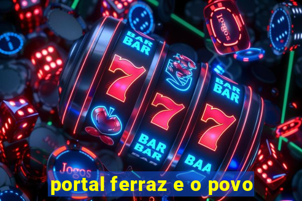 portal ferraz e o povo