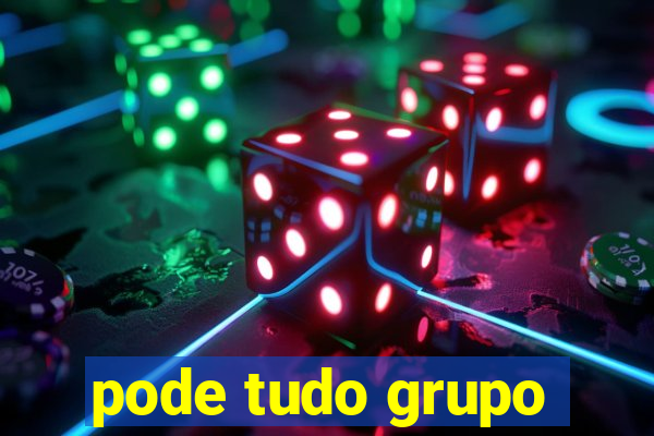 pode tudo grupo