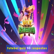 futebol quiz 90 respostas