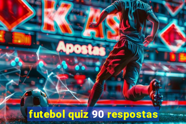 futebol quiz 90 respostas