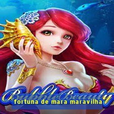 fortuna de mara maravilha