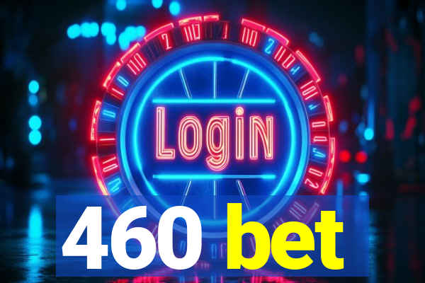 460 bet