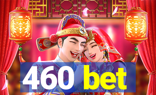 460 bet