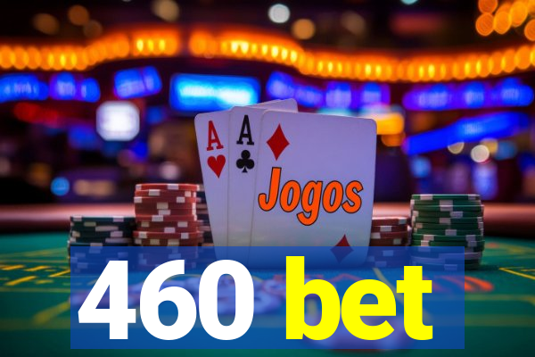 460 bet