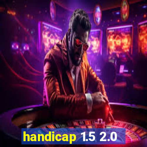 handicap 1.5 2.0