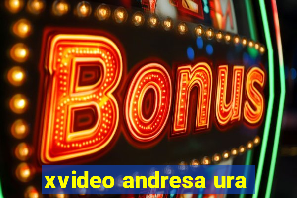 xvideo andresa ura