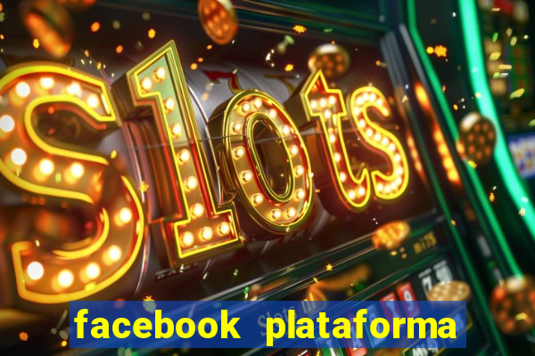 facebook plataforma pagando no cadastro