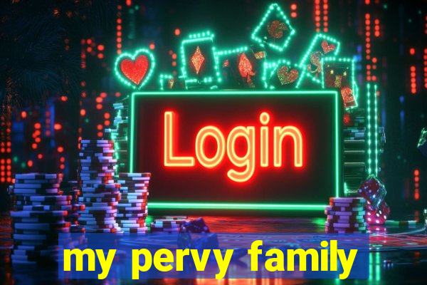 my pervy family