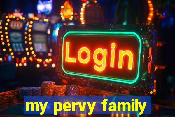 my pervy family