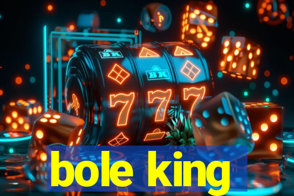 bole king