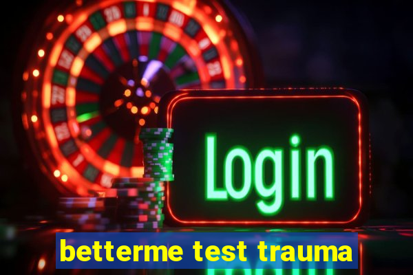 betterme test trauma