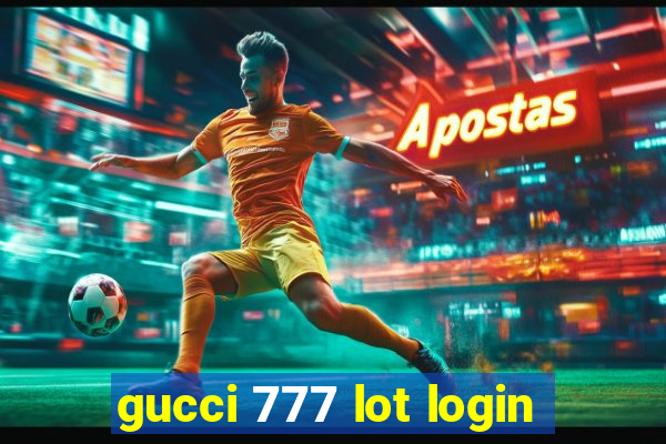 gucci 777 lot login