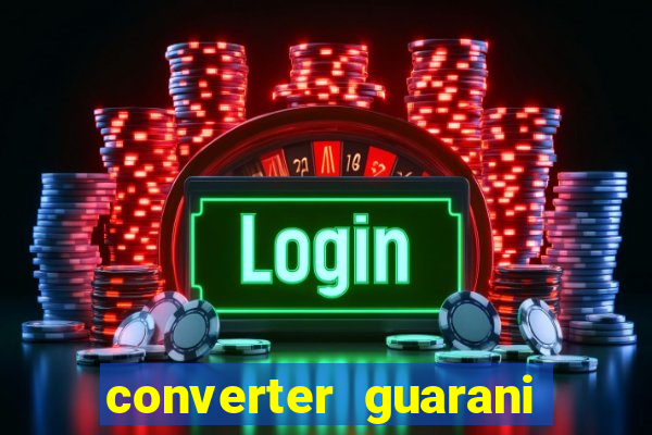 converter guarani em reais