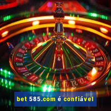 bet 585.com é confiável