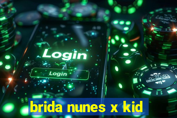 brida nunes x kid