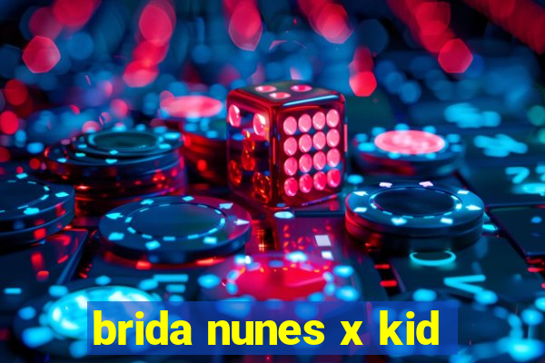 brida nunes x kid