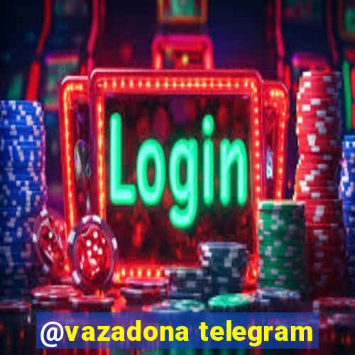 @vazadona telegram