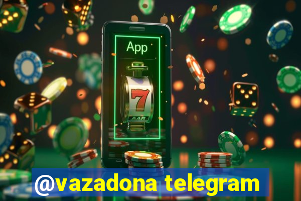 @vazadona telegram