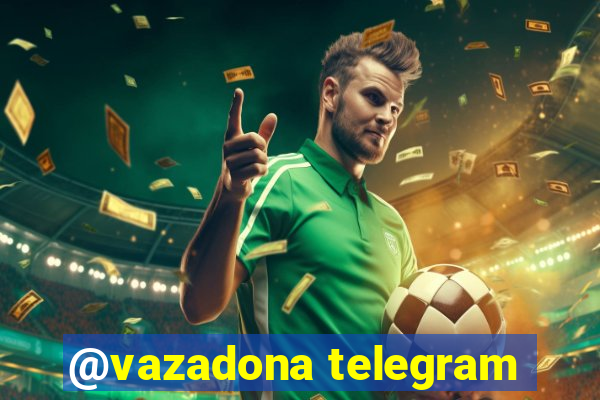 @vazadona telegram