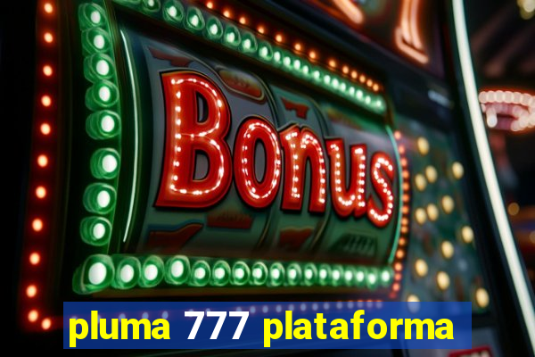 pluma 777 plataforma