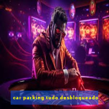 car parking tudo desbloqueado